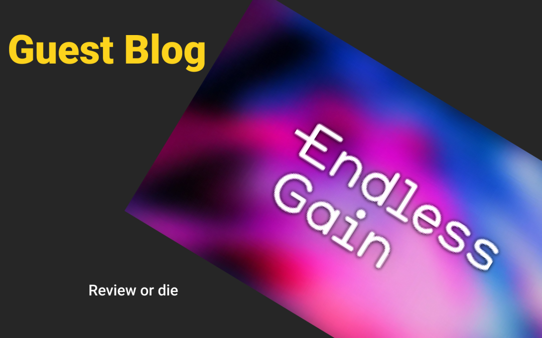 Endless Gain: Review or die