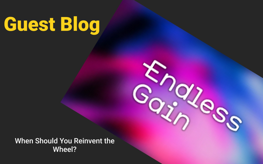 Endless Gain: When Should You Reinvent the Wheel?
