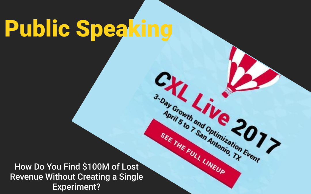 Conversion XL 2017: How Do You Find $100M of Lost Revenue Without Creating a Single Experiment?