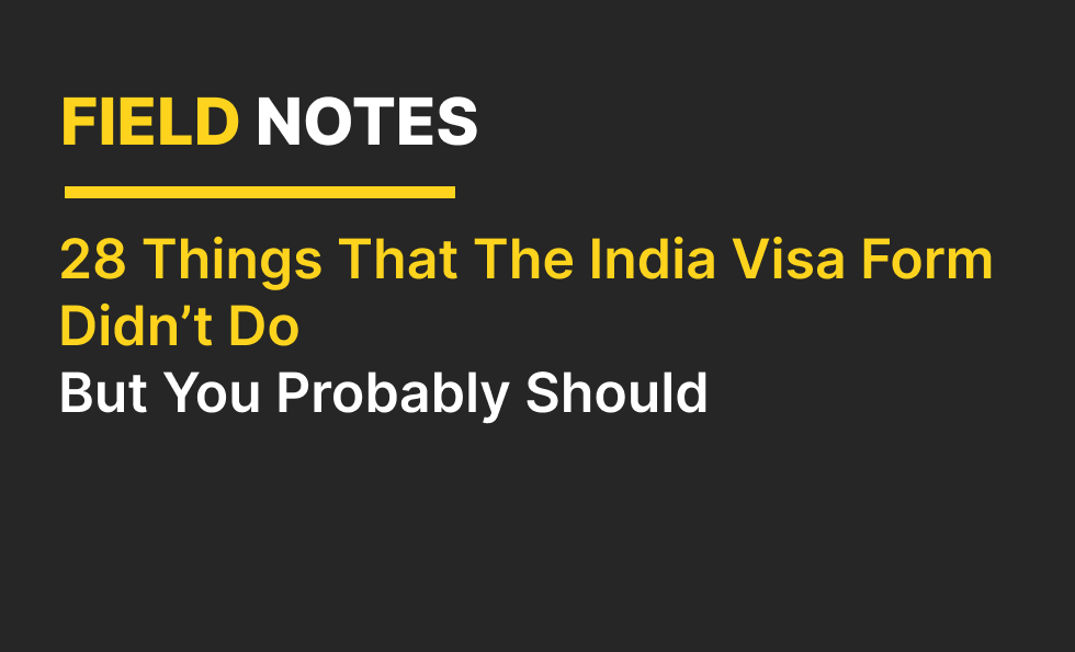 28 Things the India Visa Form Didn’t Do, But You Should